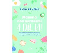 Mamma non mettermi a dieta! Una guida pratica per genitori e educatori per aiutare bambini e ragazzi a sviluppare un sano rapporto con il cibo e con il proprio corpo (Progetto famiglia)