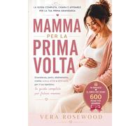 MAMMA PER LA PRIMA VOLTA: Gravidanza , parto, allattamento, ricette, bonus 2026 e 600 nomi per il tuo bambino: la guida completa per future mamme
