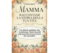 Mamma raccontami la storia della tua vita: Diario Guidato da Compilare per Conservare i Ricordi della Vita di Tua Mamma | 200 Domande sulla Storia di ... per la Festa della Mamma, Compleanno e Natale