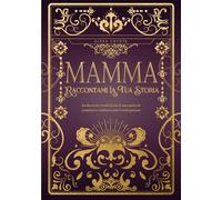 Mamma, Raccontami La Tua Storia: Diario dei ricordi di vita da completare e restituire come dono prezioso - Regalo ideale per la Festa della Mamma, un compleanno o un’occasione speciale