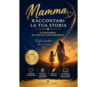 Mamma raccontami la tua storia: Diario guidato da regalare alla mamma per conservare i vostri ricordi preziosi