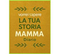 Mamma, raccontami la tua storia: Diario interattivo per raccogliere momenti di vita e pensieri A4 / 100 Pagine