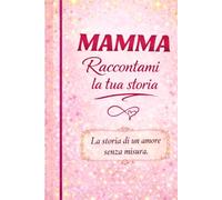 MAMMA Raccontami la tua storia.: La storia di un amore senza misura