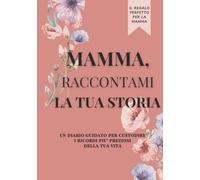 Mamma, raccontami la tua storia: Libro dei ricordi da compilare, un regalo speciale per la mamma, da custodire per sempre, Un souvenir di famiglia ... Festa della Mamma, il suo compleanno, Natale