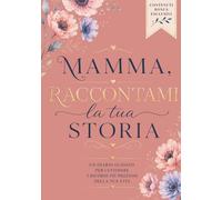 Mamma, raccontami la tua storia: Libro dei ricordi da compilare, un regalo speciale per la mamma, da custodire per sempre, Un souvenir di famiglia ... Festa della Mamma, il suo compleanno, Natale