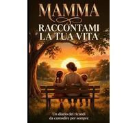 Mamma raccontami la tua vita: Un diario dei ricordi da custodire per sempre. Idea regalo per la Festa della Mamma, compleanno e Natale