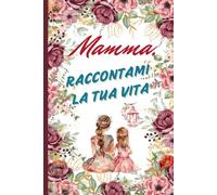 Mamma, Raccontami La Tua Vita: Un diario guidato da regalare per la Festa della Mamma, con domande per raccogliere la sua storia e i suoi ricordi. Stampa a colori.