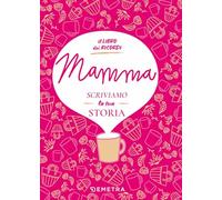 Mamma, scriviamo la tua storia. Il libro dei ricordi (Il filo della memoria)