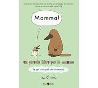 Mamma! Un piccolo libro per le mamme (e per tutti quelli che le amano)