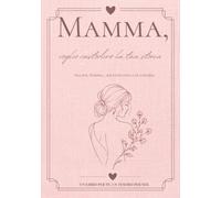 Mamma, voglio custodire la tua storia: Tra noi, Mamma… raccontami la tua storia. Libro dei ricordi da compilare con oltre 200 domande, fotografie e ricordi di famiglia