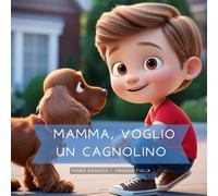 Mamma, voglio un cagnolino: Libro per bambini 2-7 anni, con illustrazioni a colori. Ogni racconto insegna valori importanti come rispetto verso gli ... alla lettura con semplicità e allegria.