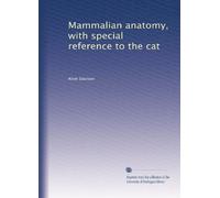 Mammalian anatomy, with special reference to the cat: Volume 2