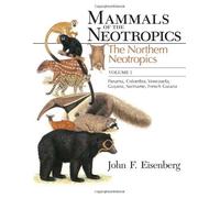 Mammals of the Neotropics, Volume 1: The Northern Neotropics: Panama, Colombia, Venezuela, Guyana, Suriname, French Guiana 1st edition by Eisenberg, John F. (1989) Paperback