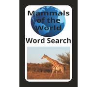 Mammals of the World Word Search: Word Search Puzzles that let you look for the names of mammals. Names of wildlife found in the outdoors. | 110 ... for holidays, vacation and entertainment.