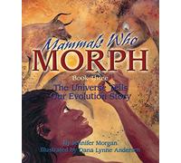Mammals Who Morph: The Universe Tells Our Evolution Story