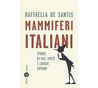 Mammiferi italiani. Storie di vizi, virtù e luoghi comuni (I Robinson. Letture)