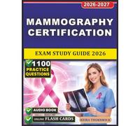 Mammography Certification Exam Study Guide 2026: Core Concepts in Breast Imaging, Screening Protocols, Image Evaluation, and 1100 Exam-Style Practice Questions and Expert Rationales