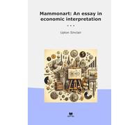 Mammonart: An essay in economic interpretation (Classic Books)
