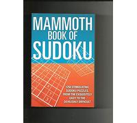 Mammoth Book of Sudoku (1250 Stimulating Sudoku Puzzles, From the Exquisitely Easy to the Devishly Difficult)