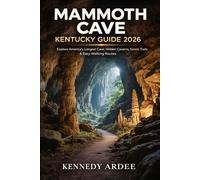 MAMMOTH CAVE KENTUCKY GUIDE 2026: Explore America’s Longest Cave, Hidden Caverns, Scenic Trails, Easy Walking Routes, Travel Tips & Local Secrets for First-Time Visitors (Looming Horizons 2025)