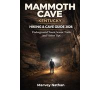 MAMMOTH CAVE KENTUCKY HIKING & CAVE GUIDE 2026: Underground Tours, Scenic Trails and Visitor Tips (Global Hiking Trail Guides)