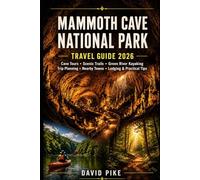 Mammoth Cave National Park Travel Guide 2026: Cave Tours, Scenic Trails, Green River Kayaking, Trip Planning, Nearby Towns, Lodging & Practical Tips