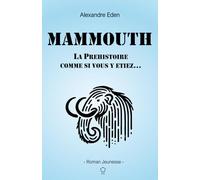MAMMOUTH: La préhistoire comme si vous y étiez