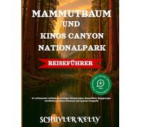 Mammutbaum Und Kings Canyon National Park Reiseführer 2025: Ihr umfassender Leitfaden zu wichtigen Wanderwegen, Wasserfällen, Begegnungen mit Wildtieren, Bärensicherheit und epischer Fotografie