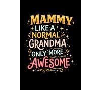 Mammy Like a Normal Grandma Only More Awesome Notebook: Funny mother's day Journal for Mammy, Mom, 6x9 Lined Notebook | 100 Pages for Notes, Memories, and Everyday Writing