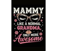 Mammy Like a Normal Grandma Only More Awesome Notebook: Funny mother's day Journal for Mammy, Mom, 6x9 Lined Notebook | 100 Pages for Notes, Memories, and Everyday Writing