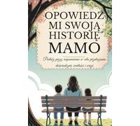 Mamo, opowiedz mi swoją historię: Podróż przez wspomnienia w celu przekazania doświadczeń, wartości i więzi