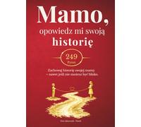 Mamo, opowiedz mi swoją historię: Unikalna książka wspomnień dla mamy z ekskluzywnymi rozdziałami: Opowiedz mi o swoim życiu. 249 osobistych pytań od ... wspomnień aż po Twoje życiowe mądrości.