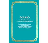 MAMO Tell Me Your Story: A Guided Life Memory Journal: A Premium Keepsake Heirloom for a Mamo to Share Her History, Childhood Memories, Wisdom, and Family Legacy