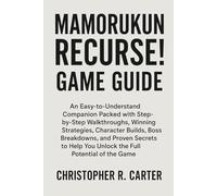 Mamorukun ReCurse! Game Guide: An Easy-to-Understand Companion Packed with Step-by-Step Walkthroughs, Winning Strategies, Character Builds, Boss ... You Unlock the Full Potential of the Game