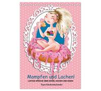 Mampfen und Lachen! Lustige Sprüche über Küche, kochen und essen (Tischkalender 2026 DIN A5 hoch), CALVENDO Monatskalender: In der Küche soll auch viel gelacht werden!
