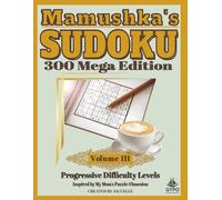 Mamushka’s Sudoku: 300 Mega Edition Volume 3: Fun and relaxing progressive puzzles with brain warm-ups, stretchers, and buster levels to unwind and challenge your mind (Mamushka's Sudoku Collection)