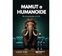 Mamut O Humanoide - De La Extincion A La Ia: De la extinción a la IA (INNOVACION-GESTION DE PROYECTOS)