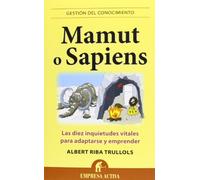 Mamut o sapiens: Las diez inquietudes vitales para adaptarse y emprender (Gestion Conocimiento)