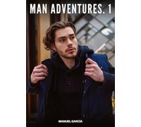 Man Adventures. 1: Gay Erotic Stories of Extreme Sex for Mature Men
