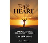 Man After God's Heart: Becoming the Man God Created You to Be: A 30-Day Christian Devotional for Men to Strengthen Faith, Discover Purpose, and Walk with God