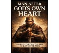 Man After God's Own Heart - A Bible Study on the Life of David for Men