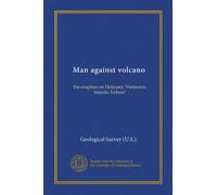 Man against volcano: the eruption on Heimaey, Vestmann Islands, Iceland