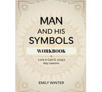 Man And His Symbols Workbook: Lock in Carl G. Jung's Key Lessons