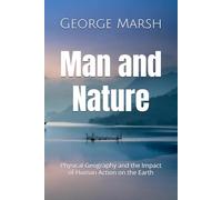 Man and Nature: Physical Geography and the Impact of Human Action on the Earth