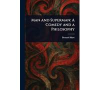 Man and Superman: A Comedy and a Philosophy