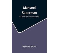 Man and Superman: A Comedy and a Philosophy