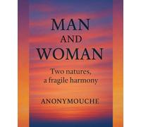 MAN AND WOMAN: Two natures, one balance. Why they will never be identical