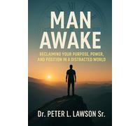 MAN AWAKE: Reclaiming Your Purpose, Power, and Position in a Distracted World