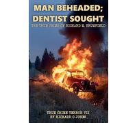 Man Beheaded; Dentist Sought: The True Crime of Richard M. Brumfield: 7 (True Crime Terror)