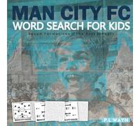 Man City Fc Word Search For Kids: A Word Search Book For Man City Fc Fans, Football Word Search Puzzle Book For Kids Featuring All Past & Present Man City Fc Team Squads, Last 20 Years Of Squads